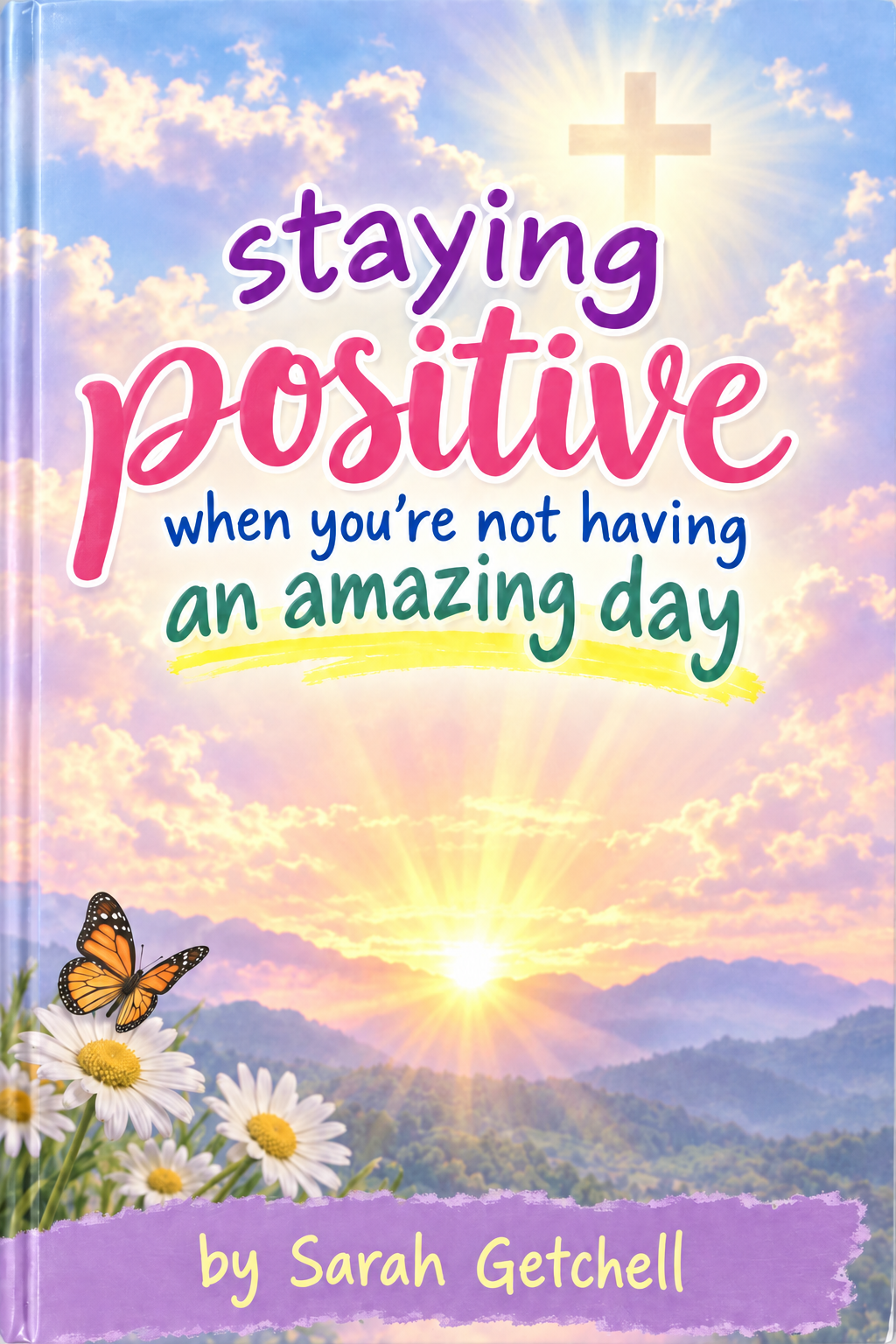 Staying Positive When You're Not Having An Amazing Day